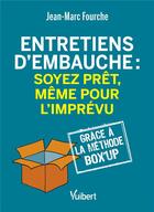 Couverture du livre « Entretiens d'embauche : soyez prêt, même pour l'imprévu grâce à la méthode BOX'UP » de Jean-Marc Fourche aux éditions Vuibert