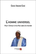 Couverture du livre « L'homme universel ; pour l'amour et la paix dans le monde » de Ibrahim Cisse aux éditions Editions Du Net