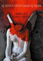 Couverture du livre « Le séducteur dans le noir : Tome 2 » de Elhgeatoch Morgan aux éditions Books On Demand