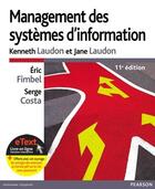 Couverture du livre « Management des systèmes d'information ; l'ouvrage et les corrigés (11e édition) » de Kenneth Laudon et Jane Laudon et Eric Fimbel et Serge Costa aux éditions Pearson