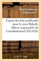 Couverture du livre « Expose des faits justificatifs pour le sieur bidault, editeur responsable du constitutionnel - cour » de Bidault aux éditions Hachette Bnf