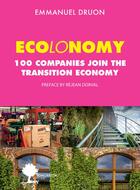 Couverture du livre « Ecolonomy ; 100 compagnies join the transition economy » de Emmanuel Druon aux éditions Actes Sud
