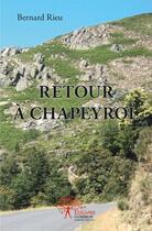Couverture du livre « Retour a chapeyrol » de Bernard Rieu aux éditions Edilivre