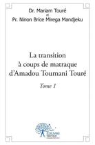 Couverture du livre « La transition a coups de matraque d'amadou toumani toure - tome 1 » de Docteur Mariam Toure aux éditions Edilivre