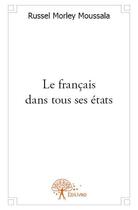 Couverture du livre « Le français dans tous ses états » de Russel Morley Moussala aux éditions Edilivre