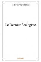 Couverture du livre « Le dernier écologiste » de Malanda Timothee aux éditions Edilivre