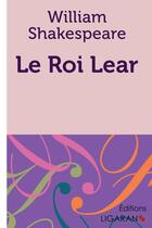 Couverture du livre « Le Roi Lear » de William Shakespeare et Ligaran aux éditions Ligaran