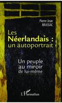 Couverture du livre « Les Néerlandais : un autoportrait ; un peuple au miroir de lui-même » de Pierre-Jean Brassac aux éditions Editions L'harmattan