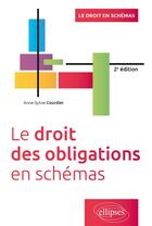 Couverture du livre « Le droit des obligations en schémas (2e édition) » de Anne-Sylvie Courdier aux éditions Ellipses