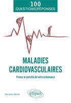 Couverture du livre « Les maladies cardiovasculaires : prenez le contrôle de votre ordonnance » de Jacques Amar aux éditions Ellipses