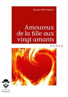 Couverture du livre « Amoureux de la fille aux vingt amants » de Jacques-Rene Gagnon aux éditions Societe Des Ecrivains