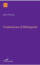 Couverture du livre « Confessions d'Hildegarde » de Marie Villaume aux éditions L'harmattan
