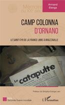 Couverture du livre « Camp Colonna d'Ornano ; le Saint-Cyr de la France libre à Brazzaville » de Armand Elenga aux éditions L'harmattan