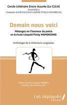 Couverture du livre « Demain nous voici : mélanges en l'honneur du poète et écrivain Léopold Pindy Mamonsono ; anthologie de la littérature congolaise » de Amiral Kins et Christopher Jovot Bitououlou-Julienne Ntsouli Ngambio aux éditions L'harmattan