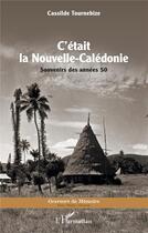 Couverture du livre « C'était la Nouvelle-Calédonie » de Cassilde Tournebize aux éditions L'harmattan