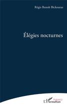 Couverture du livre « Élégies nocturnes » de Regis Benoit Bickoutas aux éditions L'harmattan