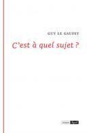 Couverture du livre « C'est à quel sujet ? » de Guy Le Gaufey aux éditions Epel