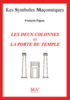 Couverture du livre « Les symboles maçonniques Tome 12 : les deux colonnes et la porte du temple » de Francois Figeac aux éditions Mdv Editeur