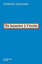 Couverture du livre « Un hamster à l'école » de Nathalie Quintane aux éditions Fabrique