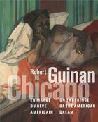 Couverture du livre « Robert Guinan : Chicago, en marge du rêve américain » de Bernard Blistene et Collectif aux éditions Lienart