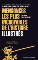 Couverture du livre « Les mensonges les plus incroyables de l'histoire ; illustrés » de Philippe Valode et Luc Mary aux éditions Les Editions De L'opportun