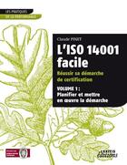 Couverture du livre « L'iso 14001 facile ; réussir sa démarche de certification t.1 ; planifier et mettre en oeuvre la démarche » de Pinet C aux éditions Lexitis