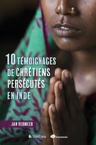 Couverture du livre « 10 témoignages de chrétiens persécutés en Inde » de Jan Vermeer aux éditions Blf Europe