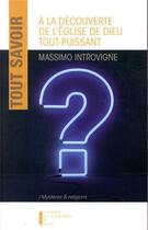 Couverture du livre « À la découverte de l'église de Dieu tout-puissant » de Massimo Introvigne aux éditions Pierre-guillaume De Roux