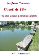 Couverture du livre « Ebook de l'été ; deux romans, des photos et des informations de l'écrivain lotois » de Stephane Ternoise aux éditions Jean-luc Petit Editions