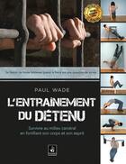 Couverture du livre « L'entraînement du détenu t.1 ; survivre en milieu carcéral » de Paul Wade aux éditions Manokan