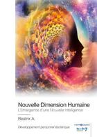 Couverture du livre « Nouvelle dimension humaine » de Beatrix A. aux éditions Nombre 7