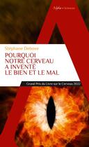 Couverture du livre « Pourquoi notre cerveau a inventé le bien et le mal » de Stéphane Debove aux éditions Alpha