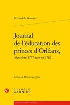 Couverture du livre « Journal de l'éducation des princes d'Orléans, décembre 1777-janvier 1782 » de Bernard De Bonnard aux éditions Classiques Garnier
