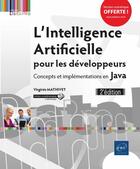 Couverture du livre « L'Intelligence Artificielle pour les développeurs ; concepts et implémentations en Java (2e édition) » de Virginie Mathivet aux éditions Eni