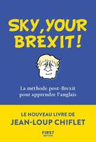 Couverture du livre « Sky, your Brexit! la méthode post-Brexit pour apprendre l'anglais » de Jean-Loup Chiflet et Christian Courbet aux éditions First