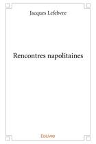 Couverture du livre « Rencontres napolitaines » de Jacques Lefèbvre aux éditions Edilivre