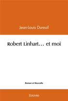 Couverture du livre « Robert linhart... et moi » de Dureuil Jean-Louis aux éditions Edilivre