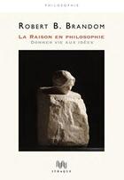 Couverture du livre « La raison en philosophie ; donner vie aux idées » de Robert B. Brandom aux éditions Ithaque