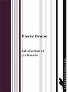 Couverture du livre « Satisfaction et jouissance » de Pierre Bruno aux éditions Editions De L'insu