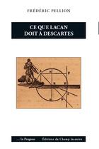 Couverture du livre « Ce que Lacan doit à Descartes » de Frederic Pellion aux éditions Nouvelles Du Champ Lacanien