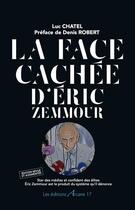 Couverture du livre « La face cachée d'Éric Zemmour » de Luc Chatel aux éditions Arcane 17