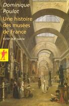 Couverture du livre « Une histoire des musées de France ; XVIIIe-XXe siècle » de Dominique Poulot aux éditions La Decouverte