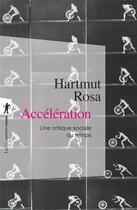 Couverture du livre « Accélération ; une critique sociale du temps » de Rosa Hartmut aux éditions La Decouverte