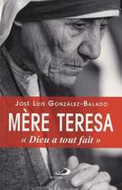 Couverture du livre « Mère Teresa ; Dieu a tout fait » de Jose Luis Gonzalez-Balado aux éditions Mediaspaul