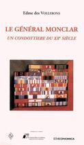Couverture du livre « Le général Monclar ; un condottiere du XXe siècle » de Edme Des Vollerons aux éditions Economica