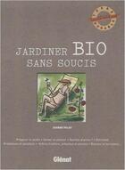 Couverture du livre « Jardiner bio sans soucis » de Palay aux éditions Glenat