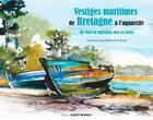 Couverture du livre « Vestiges maritimes de Bretagne à l'aquarelle ; un tour de Bretagne par les côtes » de Societe D'Quarelistes De Bretagne aux éditions Ouest France