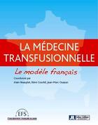 Couverture du livre « La médecine transfusionnelle ; le modèle français » de Ouazan Jean Mar aux éditions John Libbey