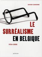 Couverture du livre « Le surréalisme en Belgique 1924-2000 » de Xavier Canonne aux éditions Actes Sud