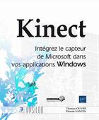 Couverture du livre « Kinect ; intégrez le capteur de Microsoft dans vos applications Windows » de Florent Santin et Thomas Ouvre aux éditions Eni